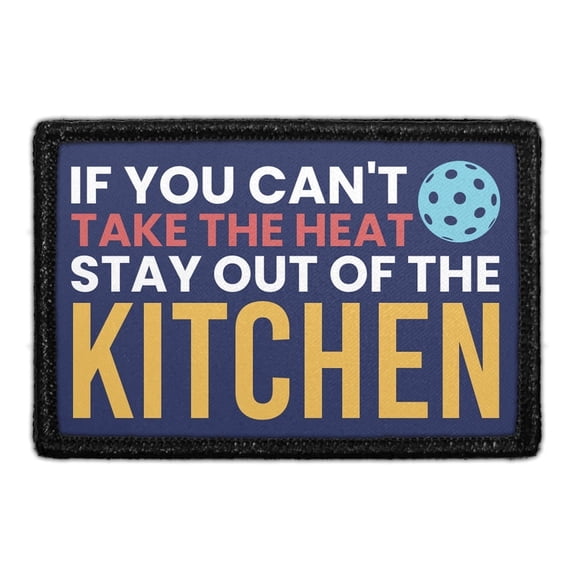 If You Can't Take The Heat Stay Out of The Kitchen - Removable Patch