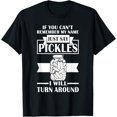 If You Cant Remember Name Just Say Pickles Funny Cucumber TShirt