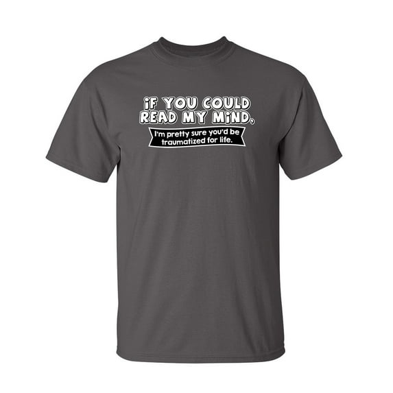 If You Could Read My Mind Hilariuos Tshirt Humor Novelty Graphic Tees Men Sarcastic Gift For Christmas Vacations Black Day Holidays Funny T Shirt