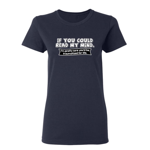 If You Could Read My Mind Sarcastic Novelty Gift Idea Adult Humor Funny Women's Casual Tees