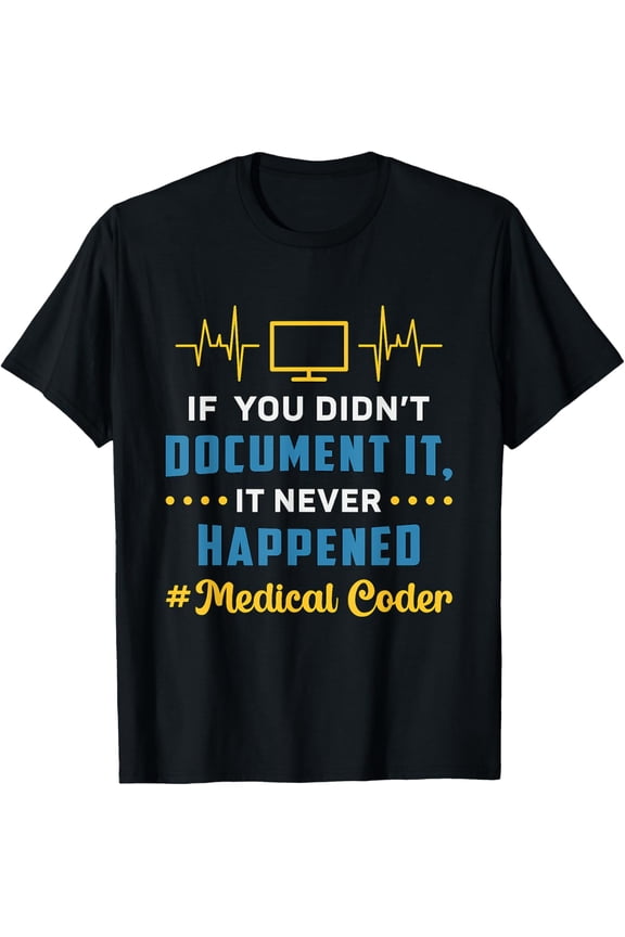 If You Didn't Document It Assistant Coding Medical Coder T-Shirt