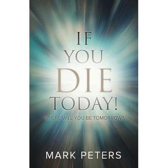 If You Die Today!: Where Will You Be Tomorrow? (Paperback)