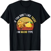 If You DonT Like Tacos IM Nacho Type Cinco De Mayo T-Shirt Unisex S-5XL Hot Trending Shirt, Vintage Birthday Gift