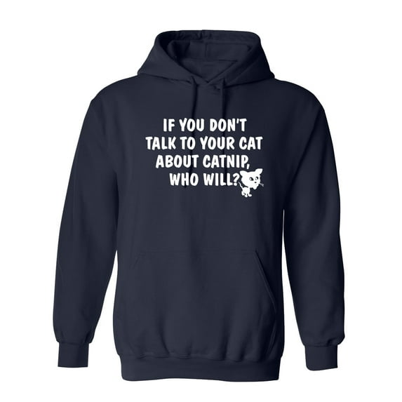 If You Don'T Talk To Your Cat About Catnip Who Will Sarcastic Novelty Gift Idea Adult Humor Funny Men's Hoodies
