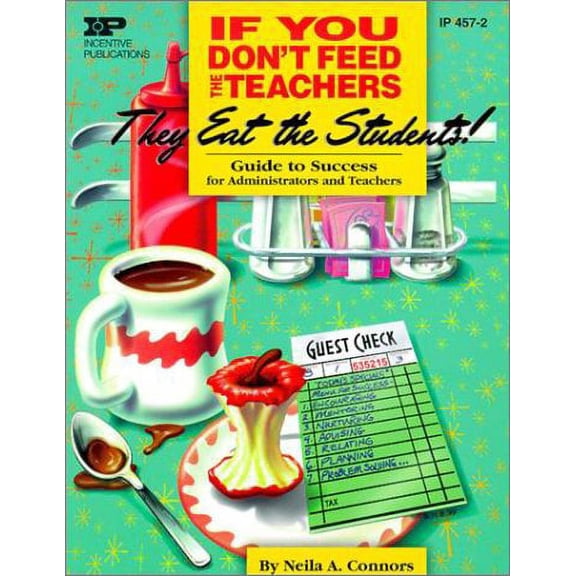 Pre-Owned If You Don't Feed the Teachers They Eat the Students: Guide to Success for Administrators and (Paperback) by Neila A Connors
