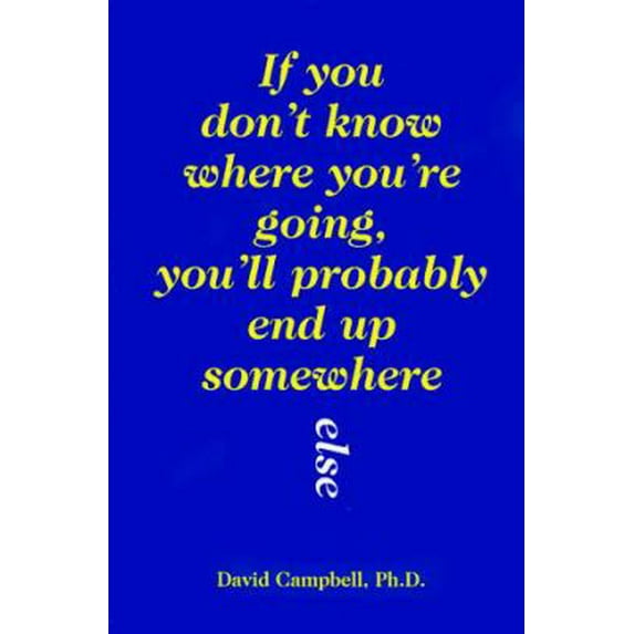 Pre-Owned If You Don't Know Where You're Going, You'll Probably End Up Somewhere Else (Paperback) 0883473275 9780883473276