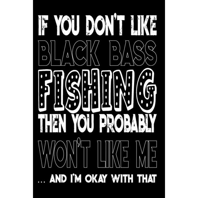 If You Don't Like Black Bass Fishing Then You Probably Won't Like