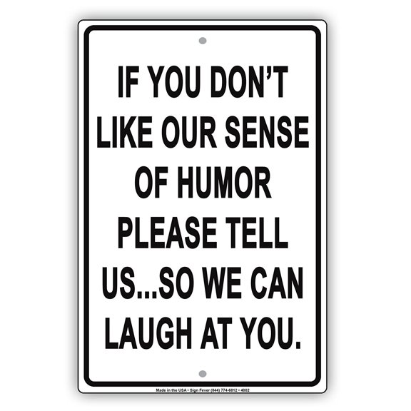 If You Don't Like Our Sense Of Humor Please Tell Us So We Can Laugh At You Funny Notice Aluminum Metal Sign 8"x12" Plate