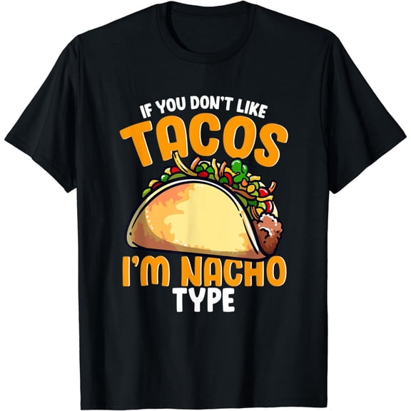 If You Don't Like Tacos I'm Nacho Type Funny Cinco De Mayo T-Shirt