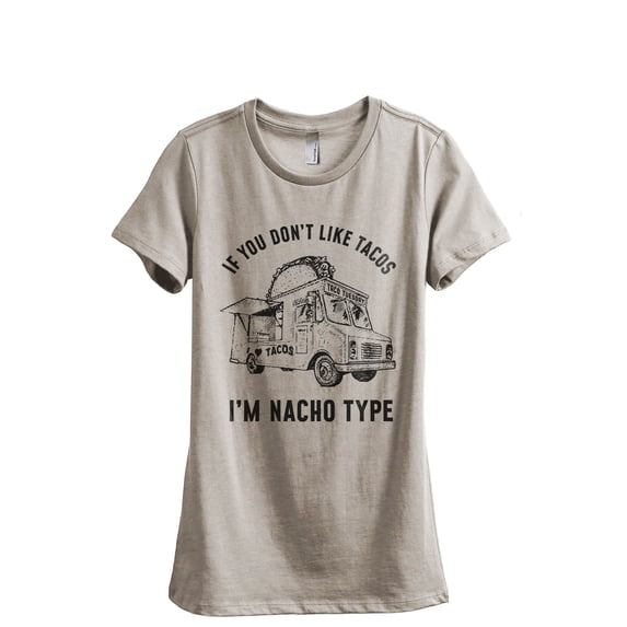 If You Don't Like Tacos I'm Nacho Type Women's Fashion Relaxed T-Shirt Tee Heather Tan Large