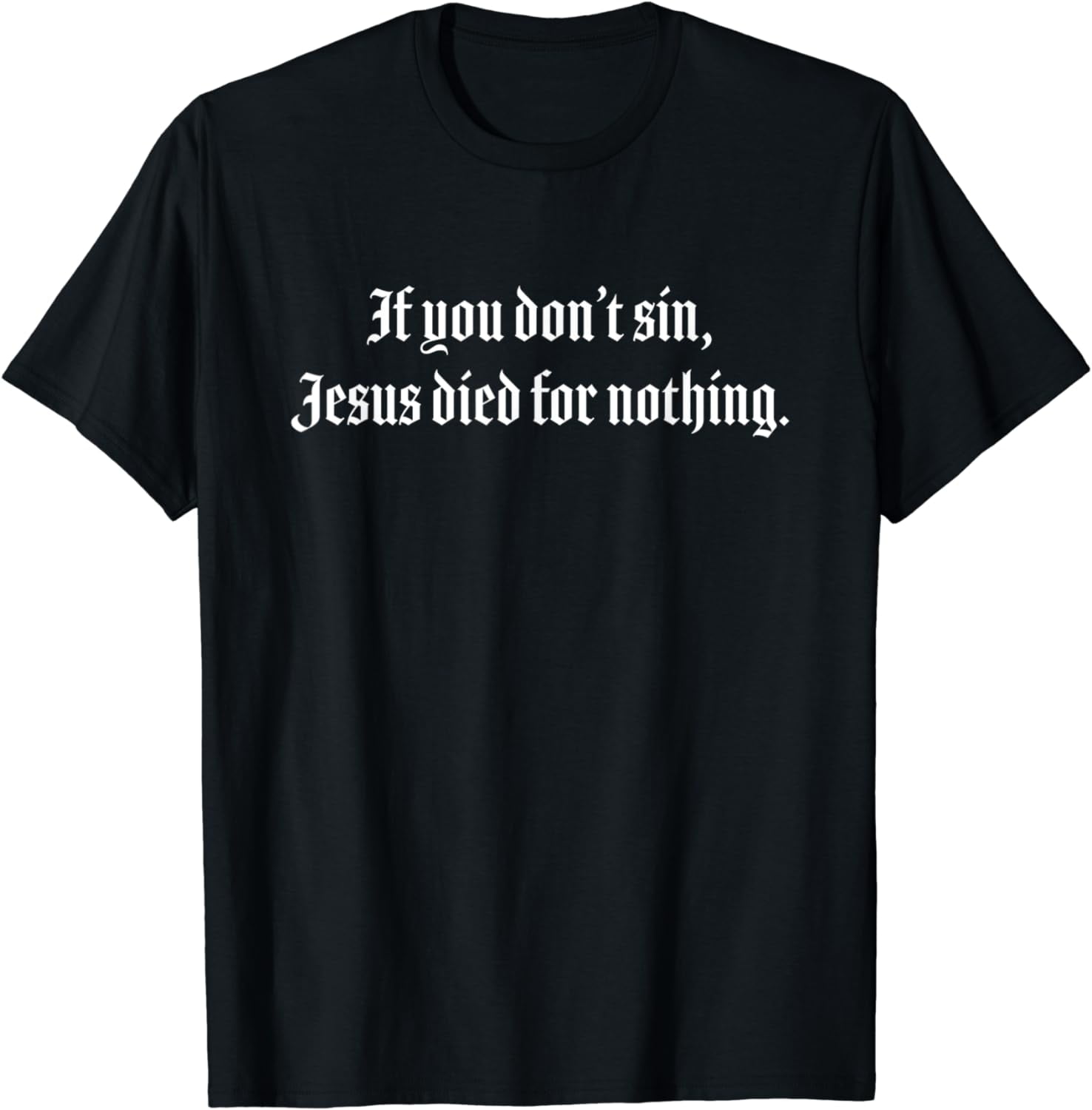 If You Don't Sin Jesus Died For Nothing Atheist Pagan Shirt - Walmart.com