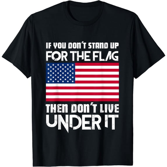 If You Don't Stand Up For The Flag Then Don't Live Under It