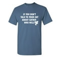 thumbnail image 1 of If You Don't Talk To Your Cat About Catnip Who Will Graphic Tees Witty And Hilarious Gift For Pet Lovers Sarcastic Funny T Shirt For Men, 1 of 5