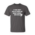 thumbnail image 1 of If You Don't Talk To Your Cat About Catnip Who Will Graphic Tees Witty And Hilarious Gift For Pet Lovers Sarcastic Funny T Shirt For Men, 1 of 5