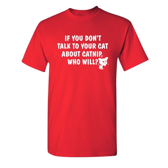 If You Don't Talk to Your Cat Aabout Catnip who Will Sarcastic Humor Graphic Novelty Funny Youth T Shirt