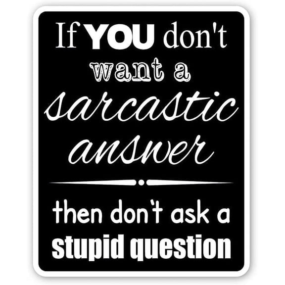 If You Don’t Want a Sarcastic Answer Funny Cool Font Vinyl Decal Bumper Sticker 4” X 5”