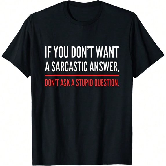 If You Dont Want A Sarcastic Answer Funny Novelty T-Shirt