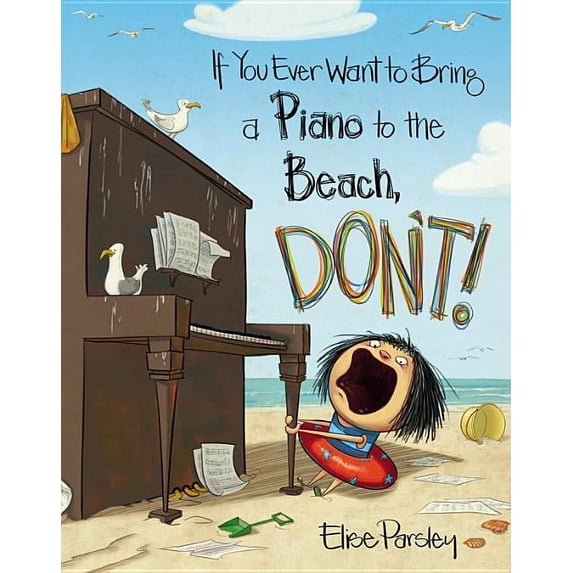 If You Ever Want to Bring a Piano to the Beach, Don't! (Hardcover)
