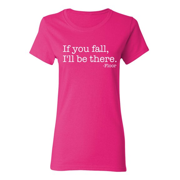 If You Fall I'll Be There Floor Sarcastic Novelty Gift Idea Adult Humor Funny Women's Casual Tees