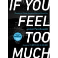 thumbnail image 1 of If You Feel Too Much, Expanded Edition: Thoughts on Things Found and Lost and Hoped for, (Hardcover), 1 of 1
