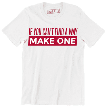 If You Find A Way Make One Funny Slogan Quote Men's T-Shirt