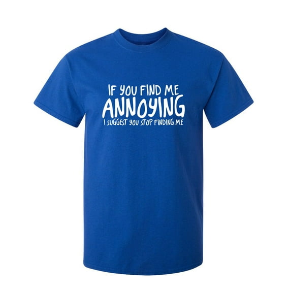 If You Find Me Annoying Sarcastic Humor Graphic Novelty Funny Youth T Shirt