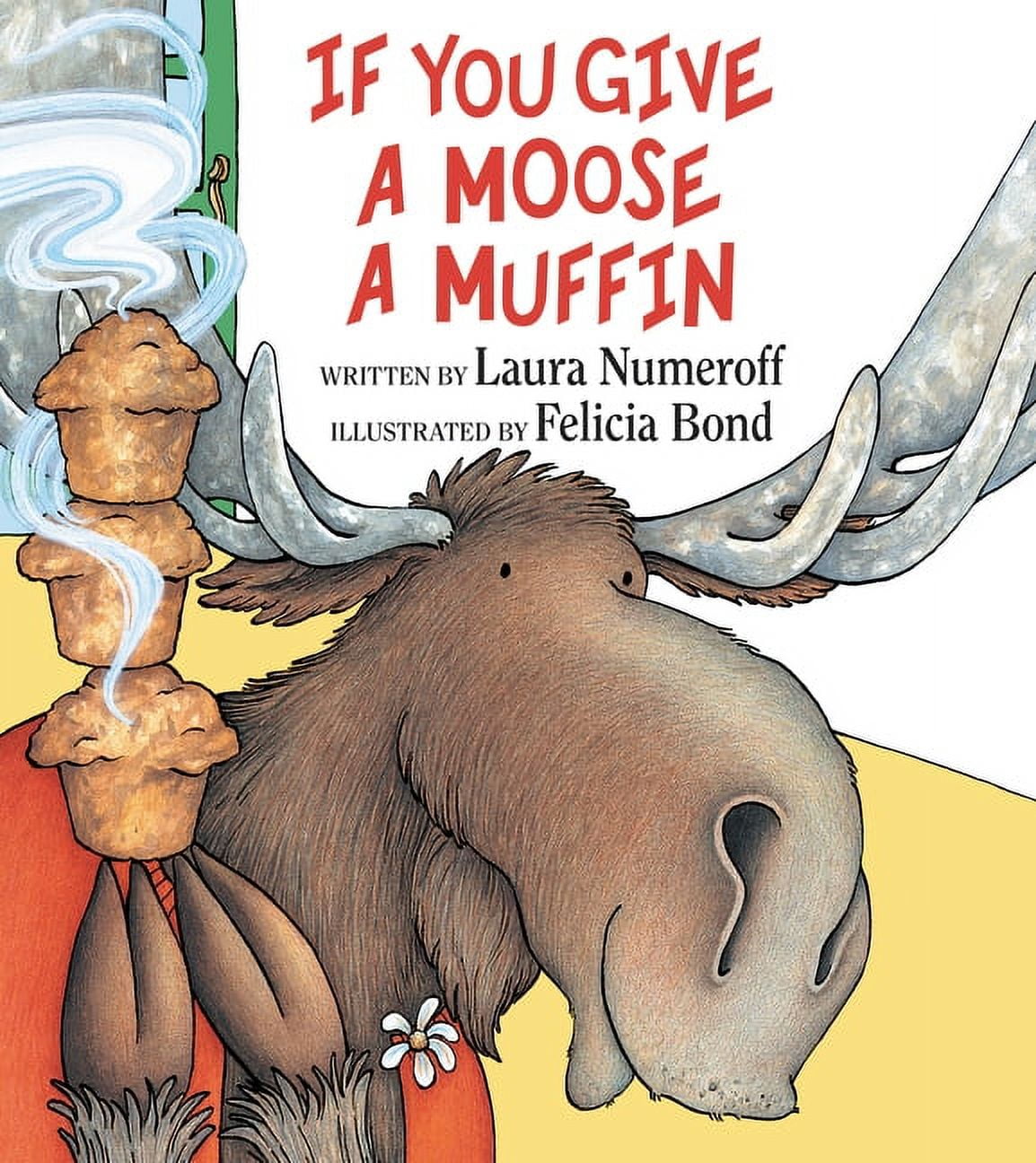 LAURA JOFFE NUMEROFF; FELICIA BOND If You Give... If You Give a Moose a Muffin, (Hardcover)