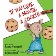 LAURA JOFFE NUMEROFF; FELICIA BOND If You Give a Mouse a Cookie (Anniversary 25) (Hardcover)