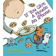 ANN DROYD If You Give a Mouse an iPhone, (Hardcover)