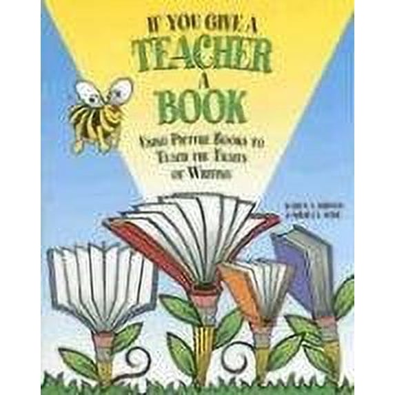 Pre-Owned If You Give a Teacher a Book: Using Picture Books to Teach the Traits of Writing (Paperback) 1602130051 9781602130050