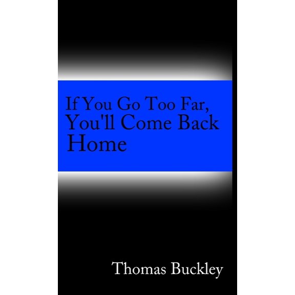 If You Go To Far, You'll Come Back Home, (Paperback)