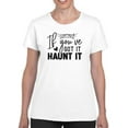 thumbnail image 1 of If You Got It, Haunt It T-Shirt Women -Image by Shutterstock, Female Small, 1 of 4