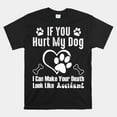 If You Hurt My Dog I Can Make Your Death Look Like Accident Shirt
