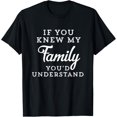 thumbnail image 1 of If You Knew My Family You'd Understand Funny Gift Sarcastic T-Shirt, 1 of 4