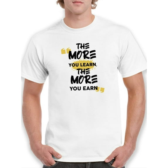 If You Learn You Earn T-Shirt Men -GoatDeals Designs, Male XX-Large