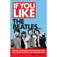 thumbnail image 1 of If You Like: If You Like the Beatles... : Here Are Over 200 Bands, Films, Records and Other Oddities That You Will Love (Paperback), 1 of 1