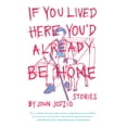 thumbnail image 1 of If You Lived Here You'd Already be Home : Stories (Paperback), 1 of 1