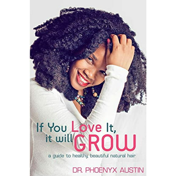 Pre-Owned If You Love It, It Will Grow: A Guide To Healthy, Beautiful Natural Hair (Paperback) 0984863001 9780984863006
