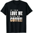 thumbnail image 1 of If You Love Me Give Me Coffee - Vintage 80s design T-Shirt, 1 of 3