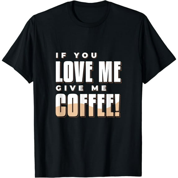 If You Love Me Give Me Coffee - Vintage 80s design T-Shirt