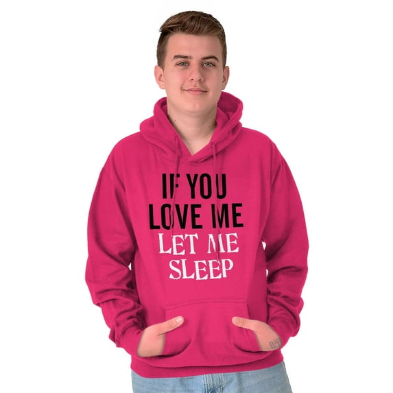 If You Love Me Let Me Sleep Hoodie Sweatshirt Women Men Brisco Brands M