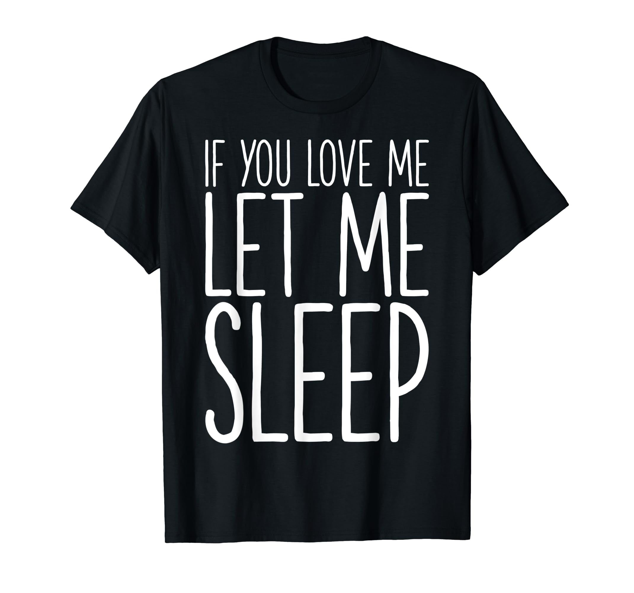 If You Love Me Let Me Sleep Nap Lovers Gift Sleeping Themed TShirt