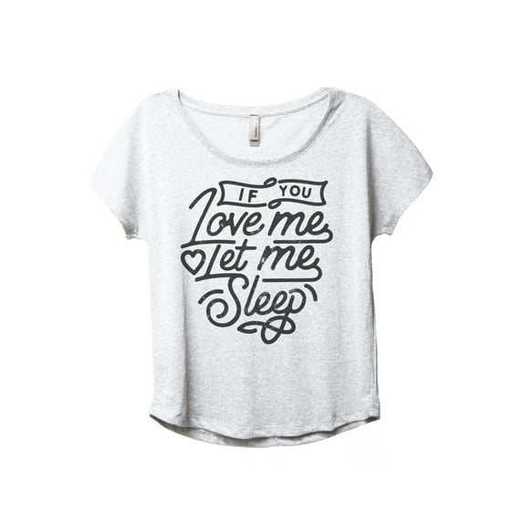 If You Love Me Let Me Sleep Women's Fashion Slouchy Dolman T-Shirt Tee Heather White Medium