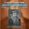 thumbnail image 1 of If You Love Reading, Thank Johannes Gutenberg! Biography 3rd Grade Children's Biography Books (Paperback), 1 of 1