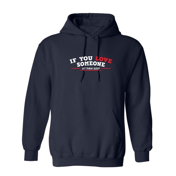 If You Love Someone Let Them Sleep Sarcastic Novelty Gift Idea Adult Humor Funny Men's Hoodies