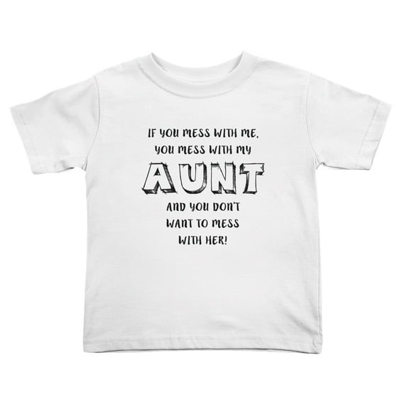 If You Mess With Me You Mess With My Aunt And You Dont Want To Mess Funny Toddler T Shirts for Boys Girls (White, 3T)