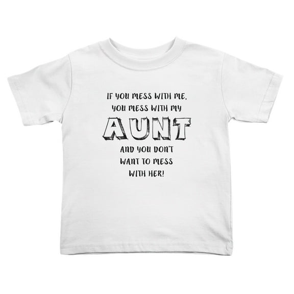 If You Mess With Me You Mess With My Aunt And You Dont Want To Mess Funny Toddler T Shirts for Boys Girls (White, Youth L)