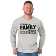 thumbnail image 1 of If You Met My Family Understand Funny Long Sleeve TShirt Men Women Brisco Brands L, 1 of 6