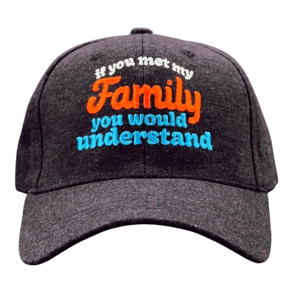 If You Met My Family You Would Understand Hat Funny Sarcastic Baseball Cap