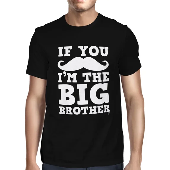 If You Moustache I’m the Big Brother Funny Sibling Humor Quote Unisex T-Shirt up to size 5XL